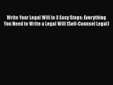 Read Book Write Your Legal Will in 3 Easy Steps: Everything You Need to Write a Legal Will