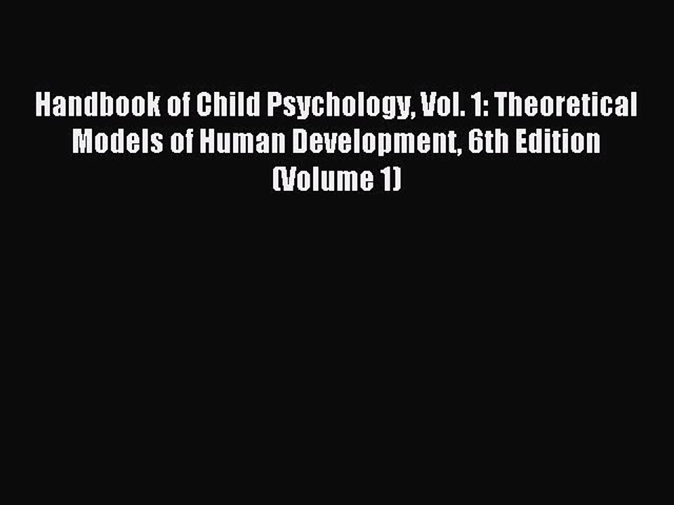 Read Handbook of Child Psychology Vol. 1: Theoretical Models of Human Development 6th Edition