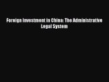 Download Book Foreign Investment in China: The Administrative Legal System Ebook PDF