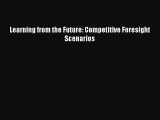 [PDF] Learning from the Future: Competitive Foresight Scenarios [Read] Online
