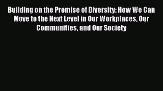 [PDF] Building on the Promise of Diversity: How We Can Move to the Next Level in Our Workplaces