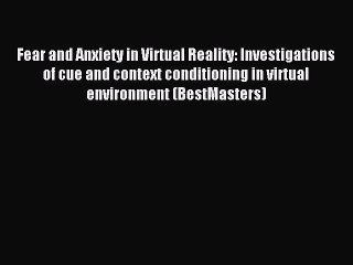 Read Fear and Anxiety in Virtual Reality: Investigations of cue and context conditioning in