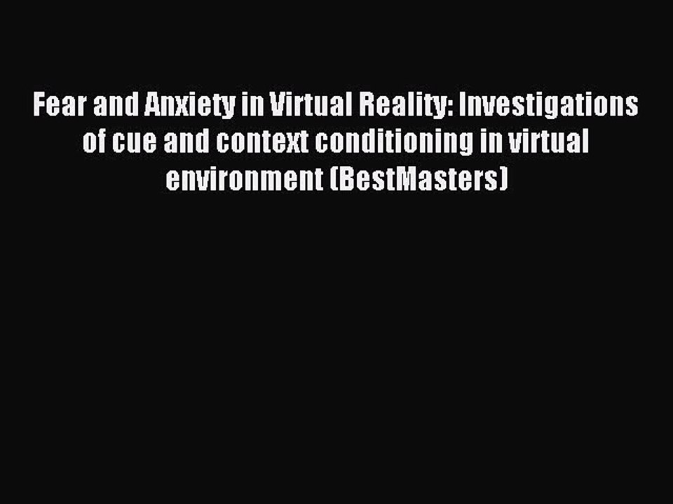 Read Fear and Anxiety in Virtual Reality: Investigations of cue and context conditioning in