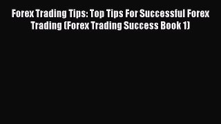[PDF] Forex Trading Tips: Top Tips For Successful Forex Trading (Forex Trading Success Book