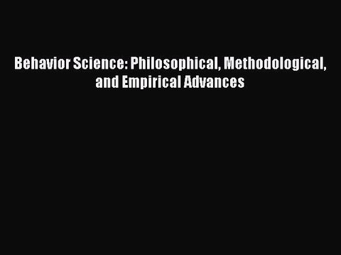 Read Behavior Science: Philosophical Methodological and Empirical Advances PDF Free