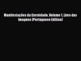 [PDF] ManifestaÃ§Ãµes da Eternidade. Volume 1. Livro das imagens (Portuguese Edition)  Full EBook