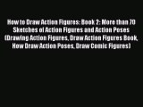 [PDF] How to Draw Action Figures: Book 2: More than 70 Sketches of Action Figures and Action