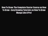 [Online PDF] How To Draw: The Complete Starter Course on How To Draw - Easy Drawing Tutorials
