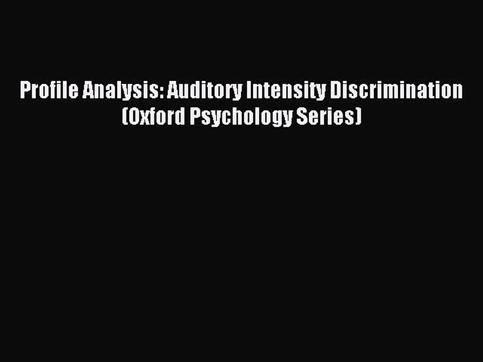 Download Profile Analysis: Auditory Intensity Discrimination (Oxford Psychology Series) PDF