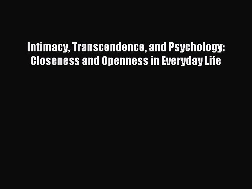 Read Intimacy Transcendence and Psychology: Closeness and Openness in Everyday Life Ebook Free