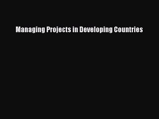 [PDF] Managing Projects in Developing Countries [Download] Online