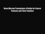 Read Bone Marrow Transplants: A Guide for Cancer Patients and Their Families Ebook Free