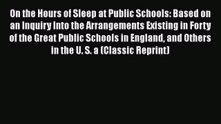 Download On the Hours of Sleep at Public Schools: Based on an Inquiry Into the Arrangements