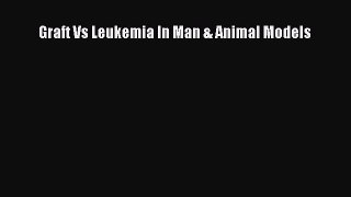Read Graft Vs Leukemia In Man & Animal Models Ebook Free