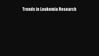 Read Trends in Leukemia Research Ebook Free