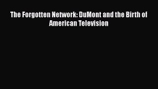 Read The Forgotten Network: DuMont and the Birth of American Television PDF Online
