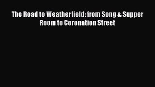 Read The Road to Weatherfield: from Song & Supper Room to Coronation Street Ebook Free