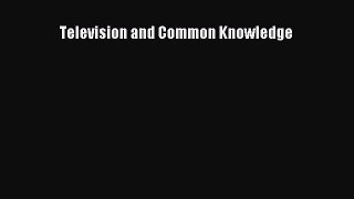 Read Television and Common Knowledge Ebook Free