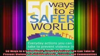 READ book  50 Ways to a Safer World Everyday Actions You Can Take to Prevent Violence in Full EBook