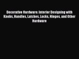 [PDF] Decorative Hardware: Interior Designing with Knobs Handles Latches Locks Hinges and Other