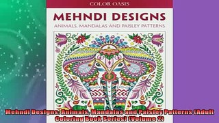 READ book  Mehndi Designs Animals Mandalas and Paisley Patterns Adult Coloring Book Series Volume  FREE BOOOK ONLINE