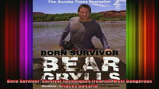 READ book  Born Survivor Survival Techniques from the Most Dangerous Places on Earth Full Free