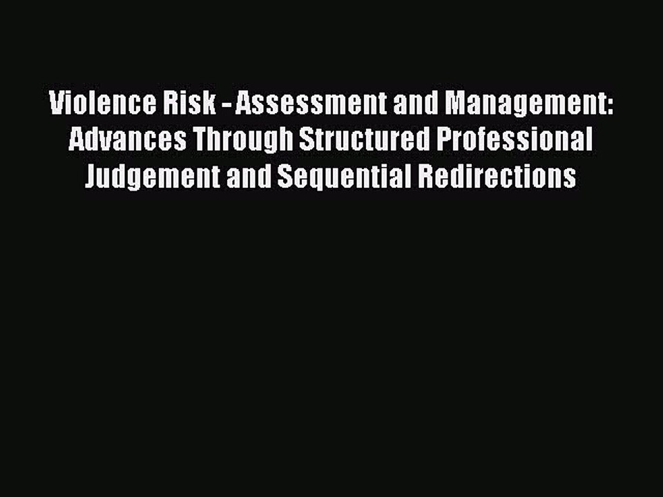 Read Violence Risk - Assessment and Management: Advances Through Structured Professional Judgement