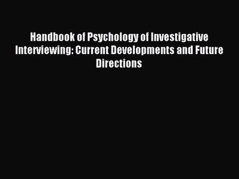 Download Handbook of Psychology of Investigative Interviewing: Current Developments and Future