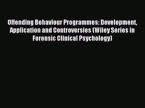 Read Offending Behaviour Programmes: Development Application and Controversies (Wiley Series