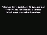 Read Television Horror Movie Hosts: 68 Vampires Mad Scientists and Other Denizens of the Late-Nightairwaves