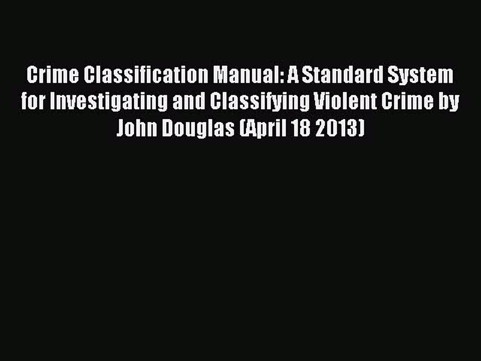 Read Crime Classification Manual: A Standard System for Investigating and Classifying Violent