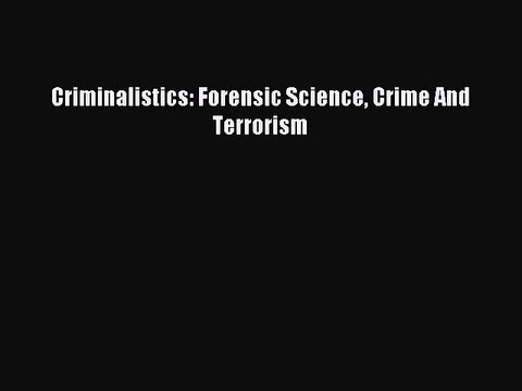 Download Criminalistics: Forensic Science Crime And Terrorism Ebook Free