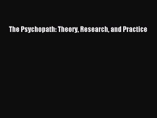 Read The Psychopath: Theory Research and Practice Ebook Free