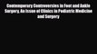 Read Contemporary Controversies in Foot and Ankle Surgery An Issue of Clinics in Podiatric