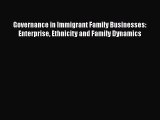 Read Governance in Immigrant Family Businesses: Enterprise Ethnicity and Family Dynamics Ebook
