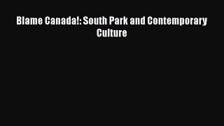 Download Blame Canada!: South Park and Contemporary Culture Ebook Free