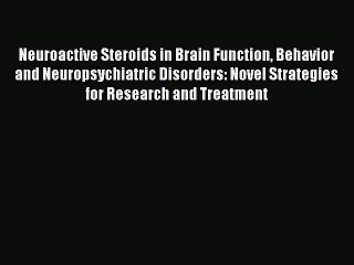 Read Neuroactive Steroids in Brain Function Behavior and Neuropsychiatric Disorders: Novel