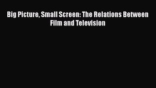 Read Big Picture Small Screen: The Relations Between Film and Television Ebook Free