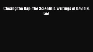 Read Closing the Gap: The Scientific Writings of David N. Lee Ebook Free