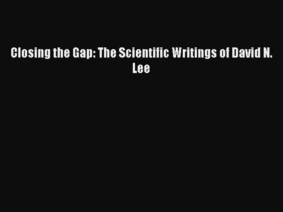 Read Closing the Gap: The Scientific Writings of David N. Lee Ebook Free