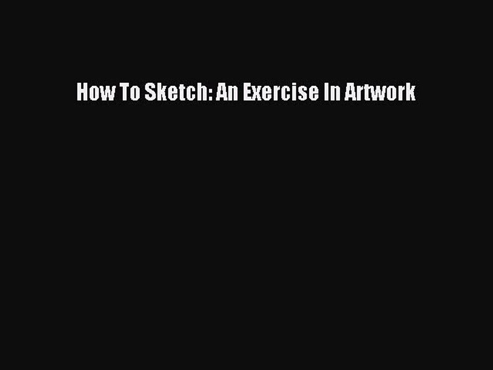 [PDF] How To Sketch: An Exercise In Artwork  Full EBook