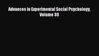 Read Advances in Experimental Social Psychology Volume 30 Ebook Free