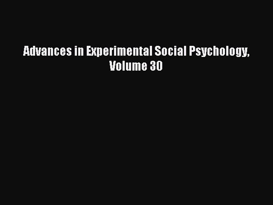 Read Advances in Experimental Social Psychology Volume 30 Ebook Free