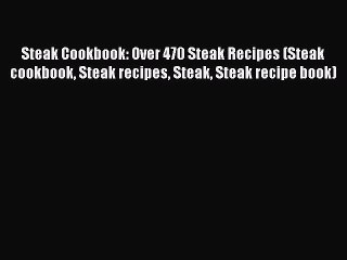 [PDF] Steak Cookbook: Over 470 Steak Recipes (Steak cookbook Steak recipes Steak Steak recipe