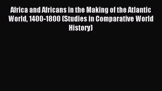 [PDF] Africa and Africans in the Making of the Atlantic World 1400-1800 (Studies in Comparative