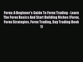[PDF] Forex: A Beginner's Guide To Forex Trading - Learn The Forex Basics And Start Building