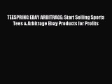 [PDF] TEESPRING EBAY ARBITRAGE: Start Selling Sports Tees & Arbitrage Ebay Products for Profits