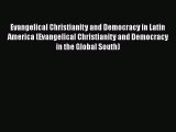 Read Book Evangelical Christianity and Democracy in Latin America (Evangelical Christianity