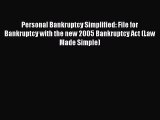 Read Book Personal Bankruptcy Simplified: File for Bankruptcy with the new 2005 Bankruptcy