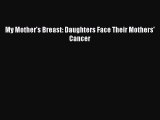 Read My Mother's Breast: Daughters Face Their Mothers' Cancer Ebook Free